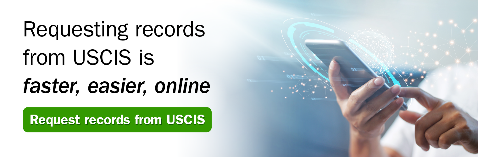 Image of a person holding mobile phone with the text of "Requesting records from USCIS is faster, easier, online."