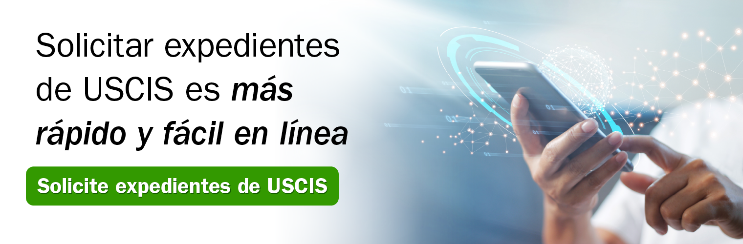  Solicitar expedientes de USCIS es mas rapido y facil en linea. Solicite expedientes de USCIS